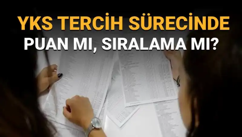 YKS Tercih Sürecinde Puan Mı, Sıralama Mı? İşte Cevabı!
