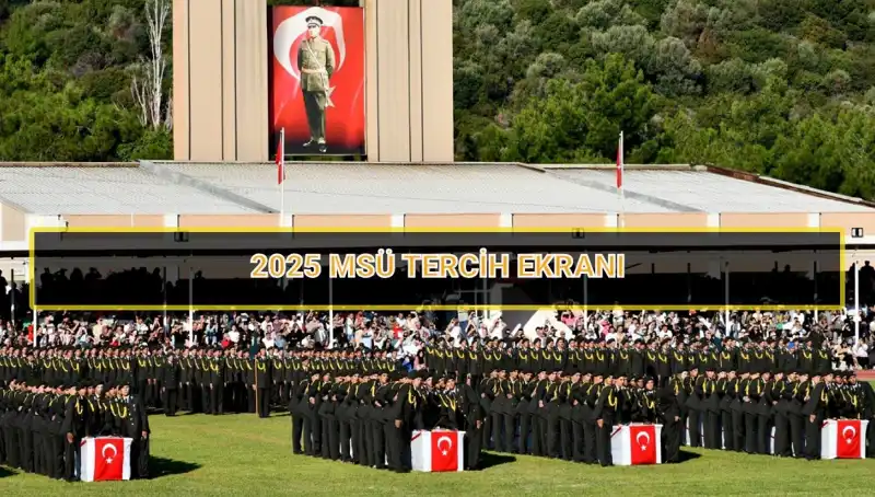 2025 MSÜ Tercih Süreci: Son Gün Ne Zaman? Tüm Detaylar Burada!