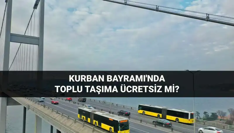 Kurban Bayramı'nda Toplu Taşıma Ücretsiz Olacak mı? Detaylar burada!