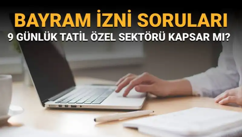 Bayram İzni Soruları: Özel Sektör İdari İzin Kapsamında mı?