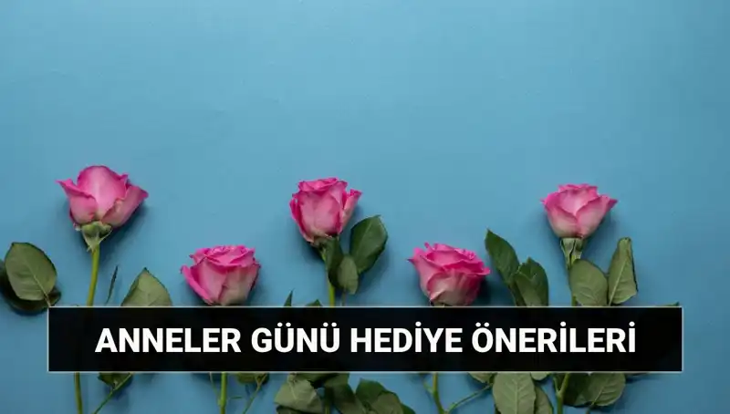Anneler Günü İçin En Özel Hediye Fikirleri: 11 Mayıs’a Hazırlanın!