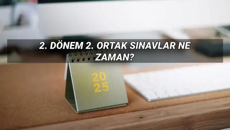 MEB 2025'teki 2. Dönem Ortak Sınav Tarihleri: Merakla Beklenen Günler