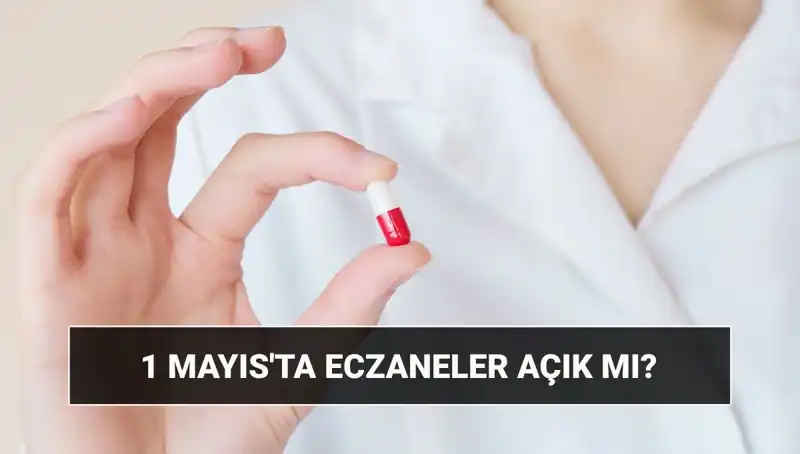 1 Mayıs'ta Eczaneler Açık mı? Perşembe Günü Ne Olacak?